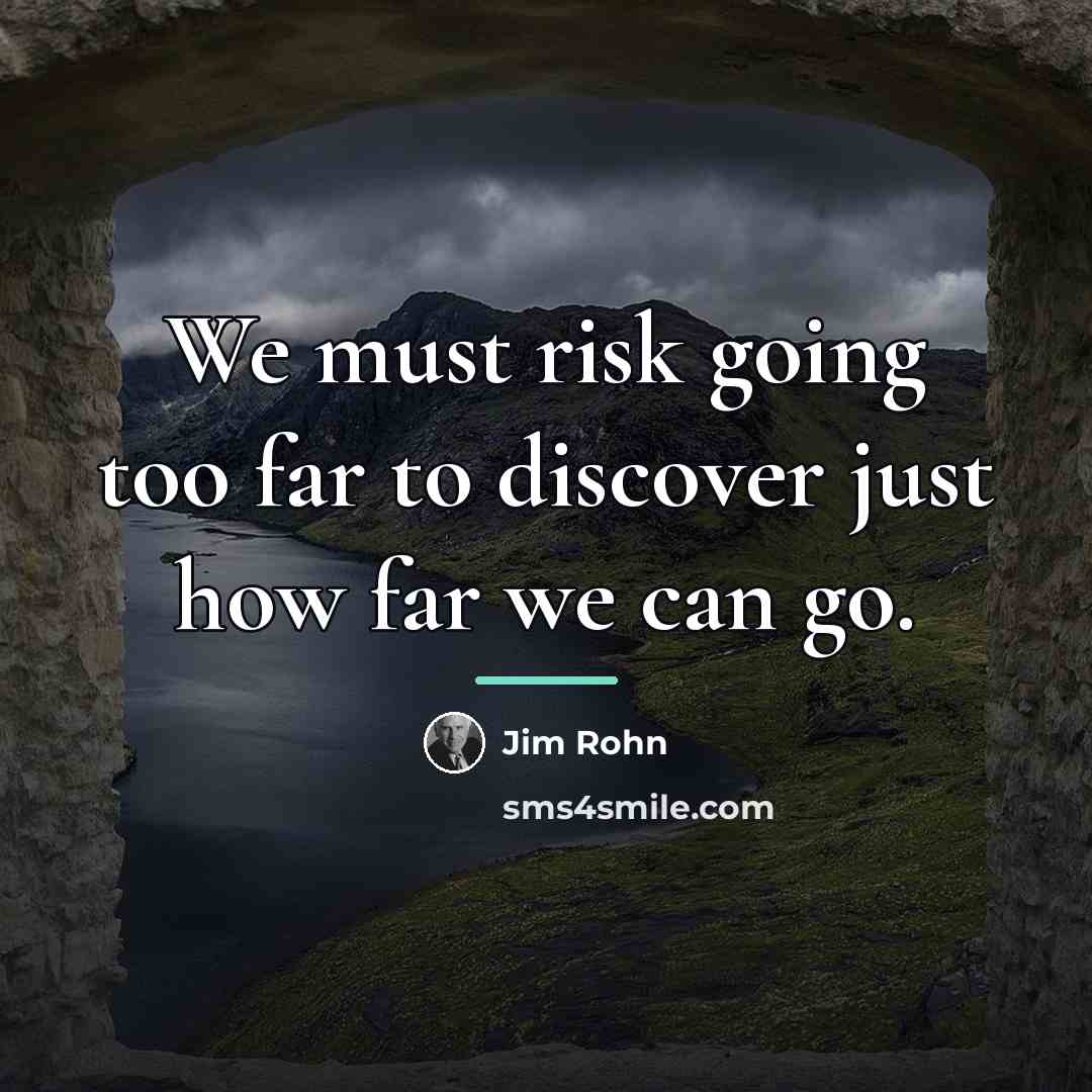 “We must risk going too far to discover just how…” quote by Jim Rohn