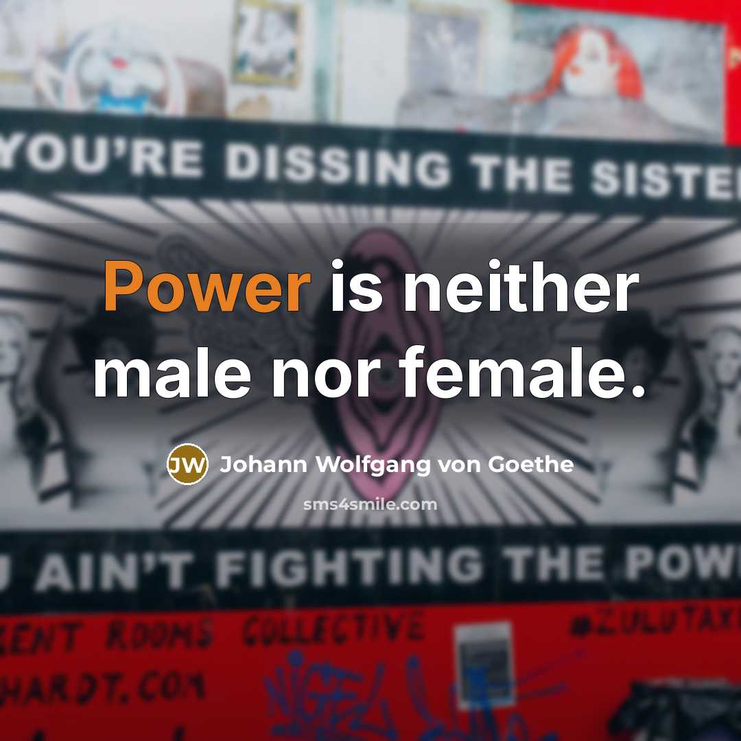 “Power is neither male nor female.…” quote by Johann Wolfgang von Goethe