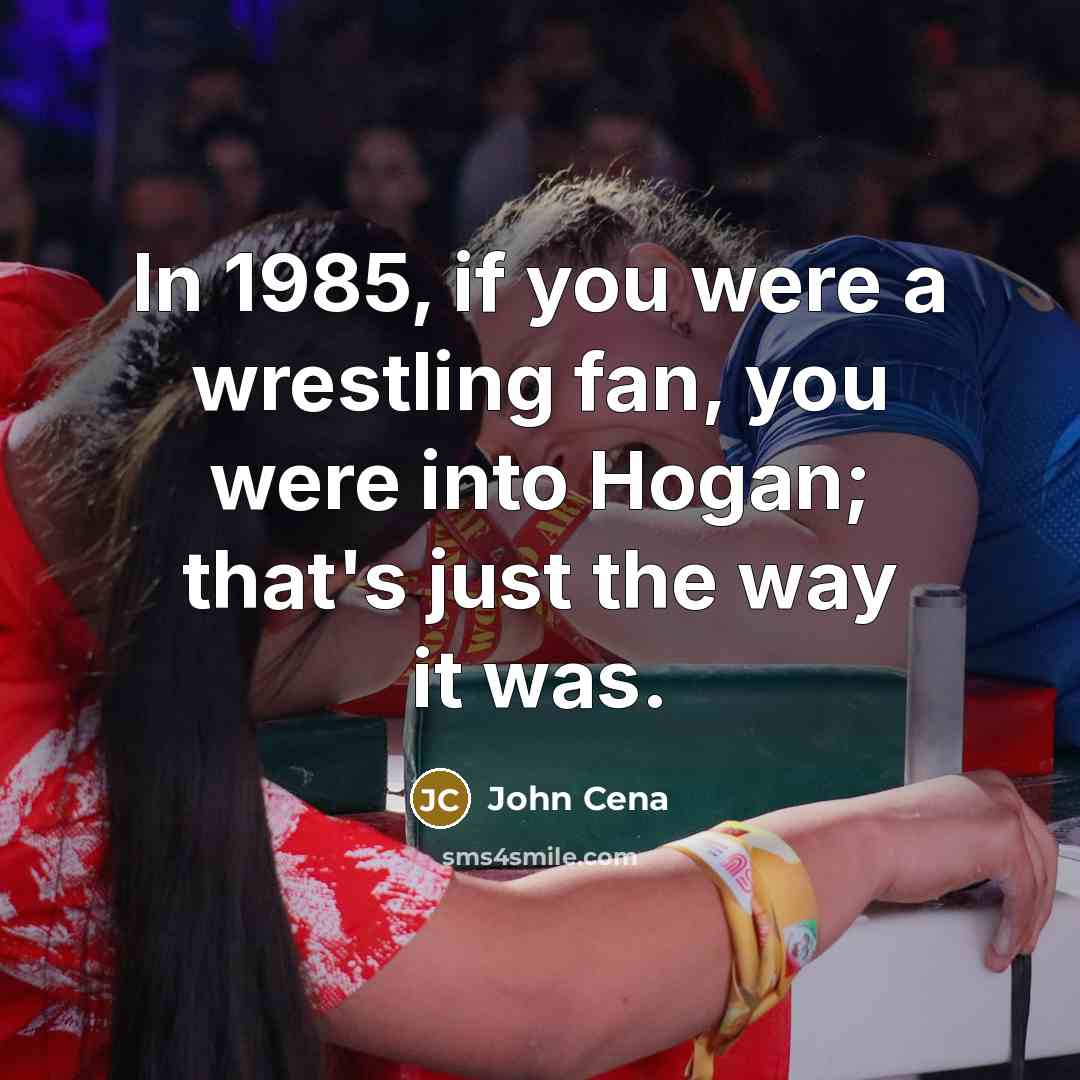 “In 1985, if you were a wrestling fan, you were…” quote by John Cena