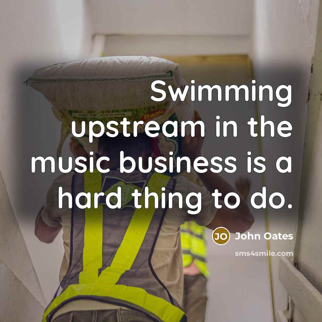 “Swimming upstream in the music business is a hard thing…” quote by John Oates