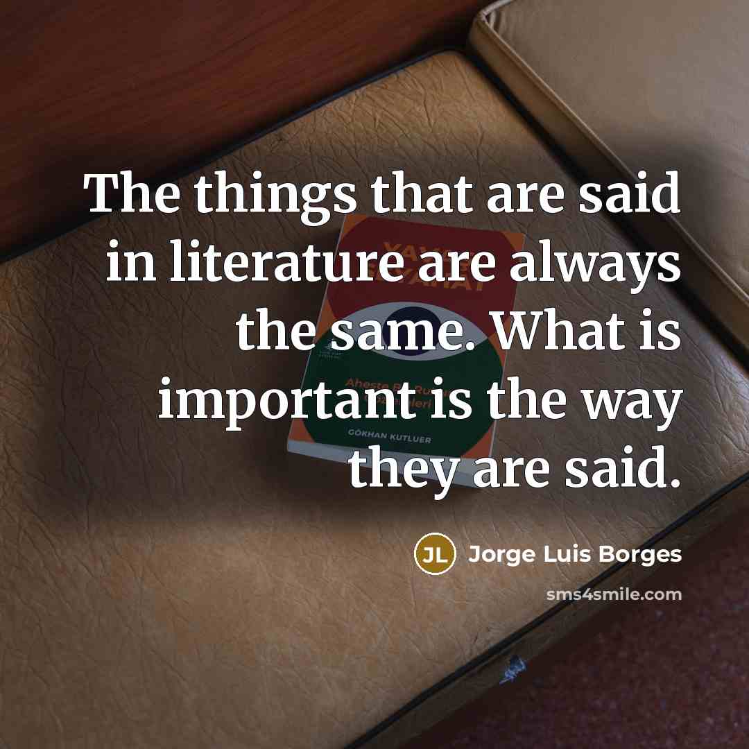 “The things that are said in literature are always the…” quote by Jorge Luis Borges