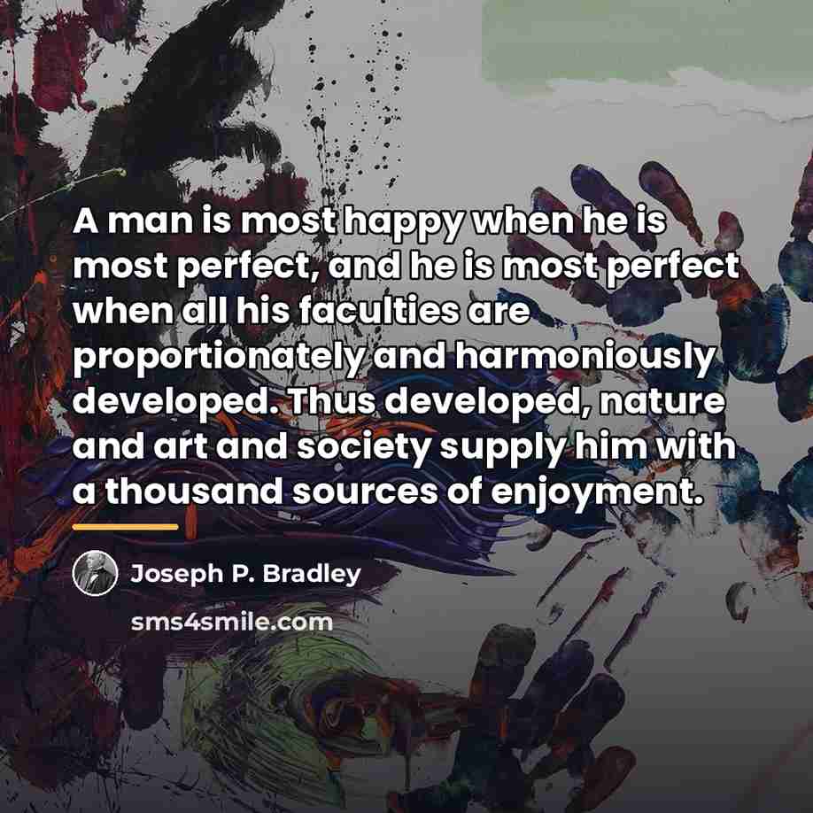 “A man is most happy when he is most perfect,…” quote by Joseph P. Bradley