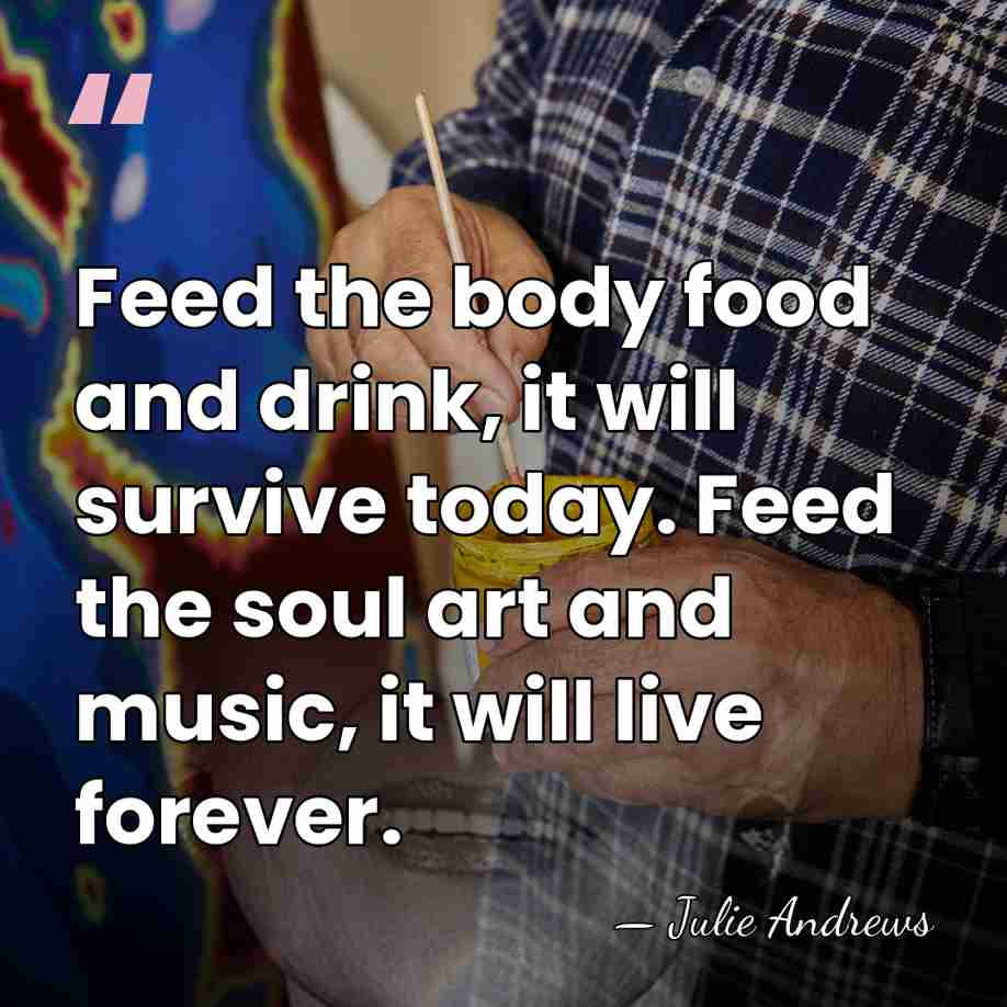 Feed the body food and drink, it will survive today. Feed the&hellip; - Julie Andrews