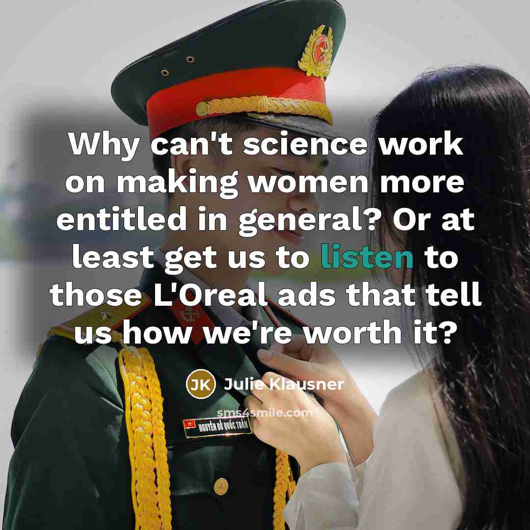 “Why can't science work on making women more entitled in…” quote by Julie Klausner