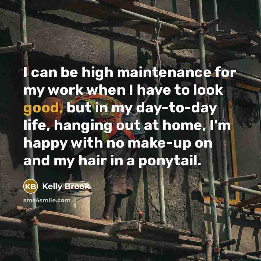 “I can be high maintenance for my work when I…” quote by Kelly Brook