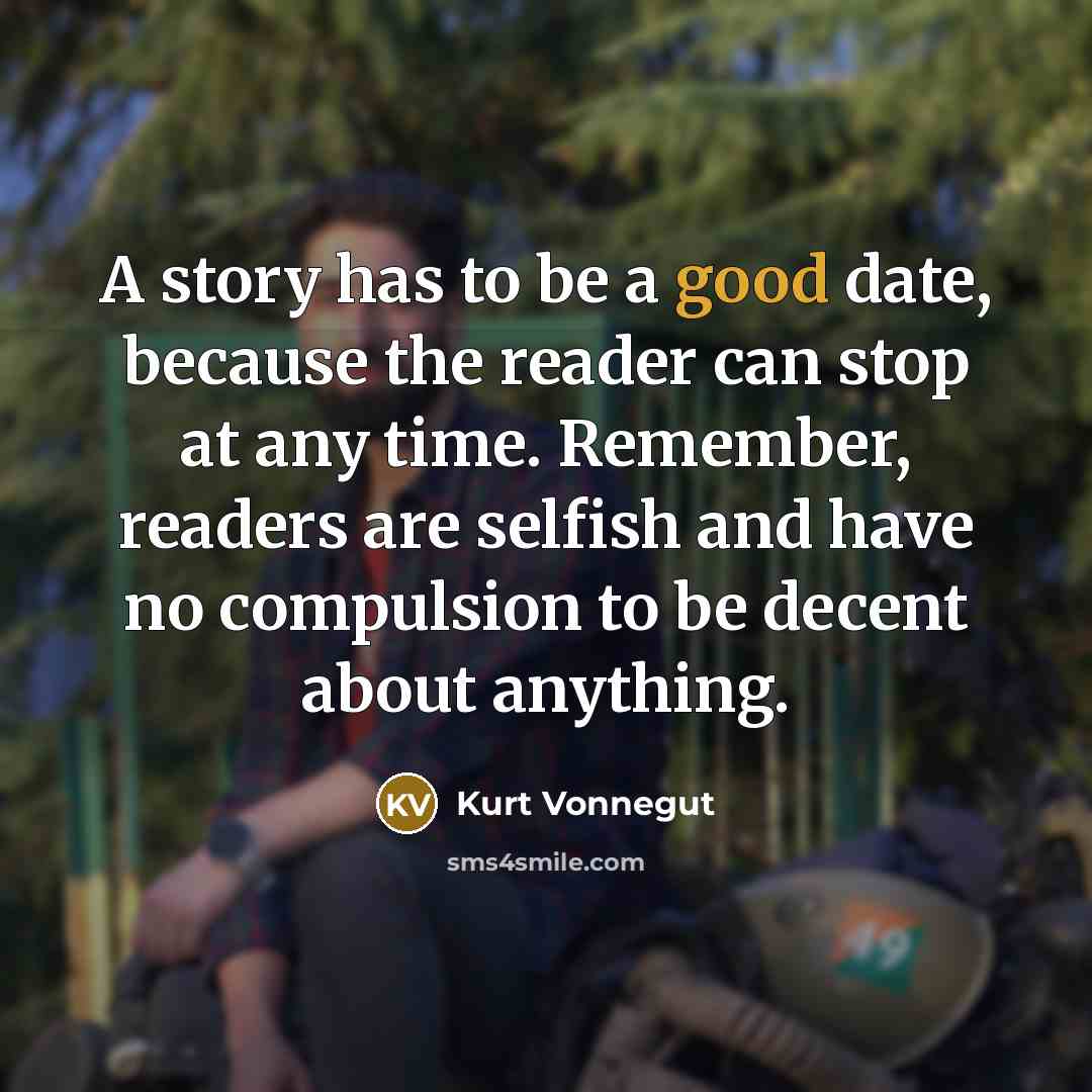 “A story has to be a good date, because the…” quote by Kurt Vonnegut