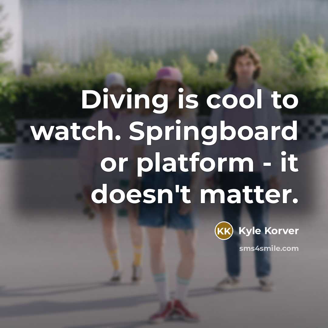 “Diving is cool to watch. Springboard or platform - it…” quote by Kyle Korver
