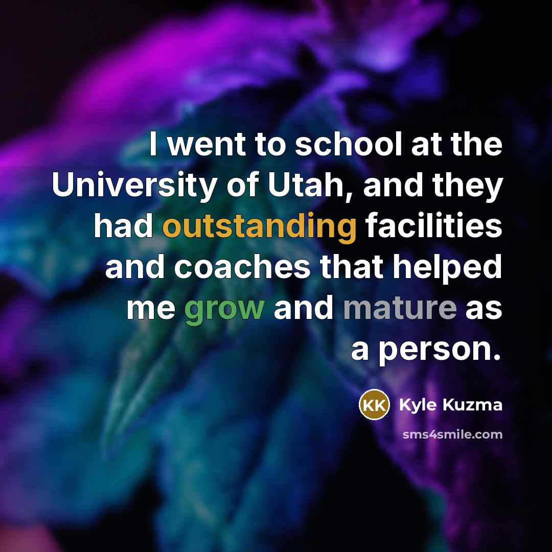“I went to school at the University of Utah, and…” quote by Kyle Kuzma