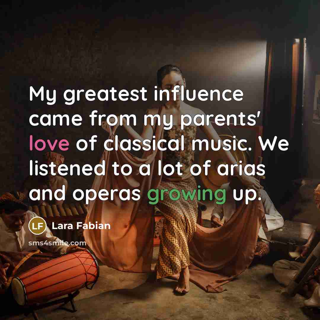 “My greatest influence came from my parents' love of classical…” quote by Lara Fabian