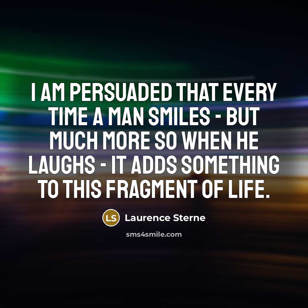 “I am persuaded that every time a man smiles -…” quote by Laurence Sterne