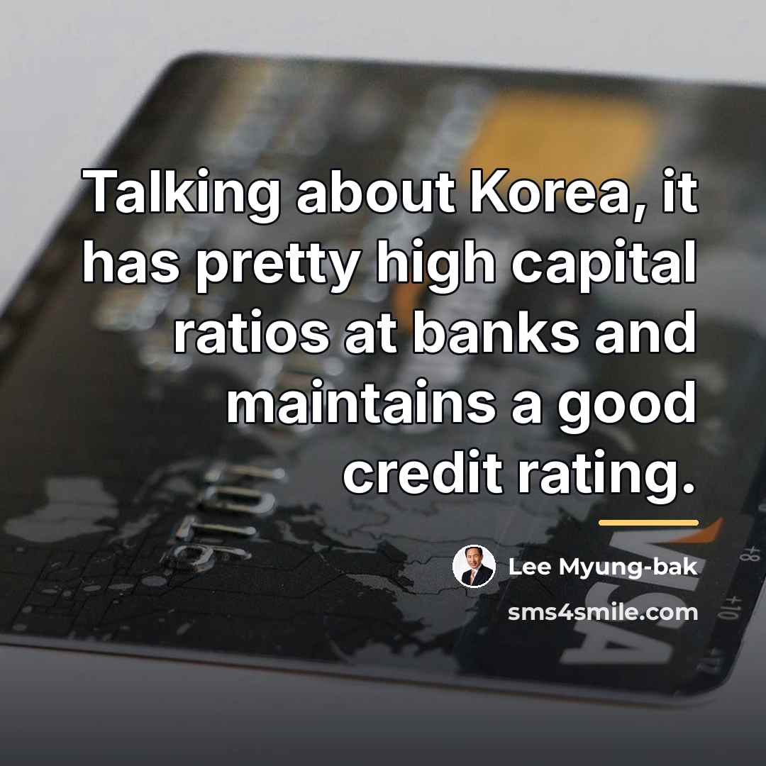 “Talking about Korea, it has pretty high capital ratios at…” quote by Lee Myung-bak