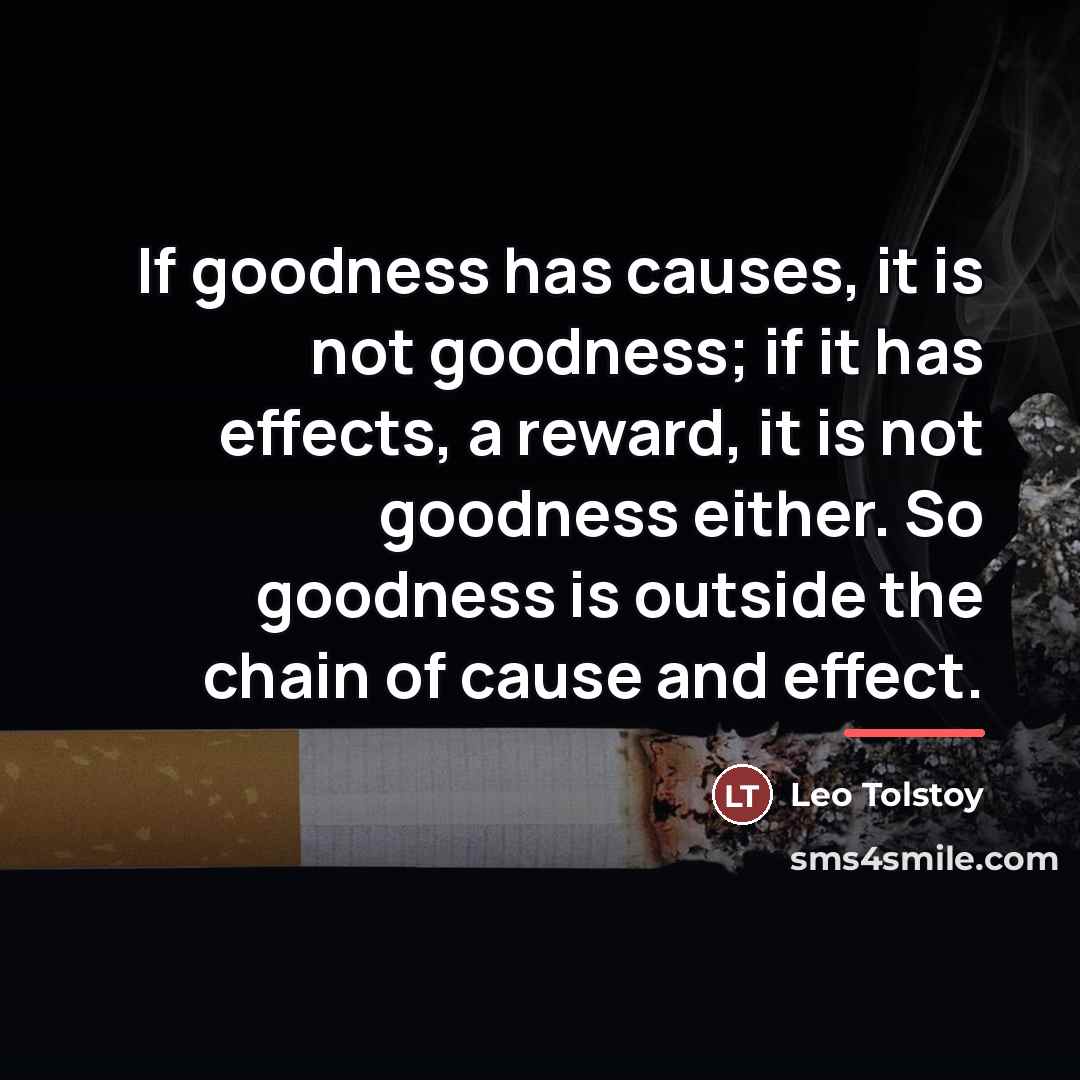 “If goodness has causes, it is not goodness; if it…” quote by Leo Tolstoy