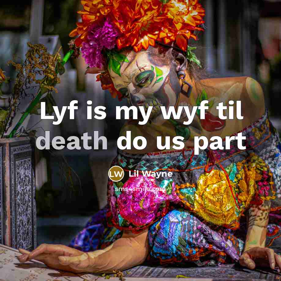 “Lyf is my wyf til death do us part…” quote by Lil Wayne