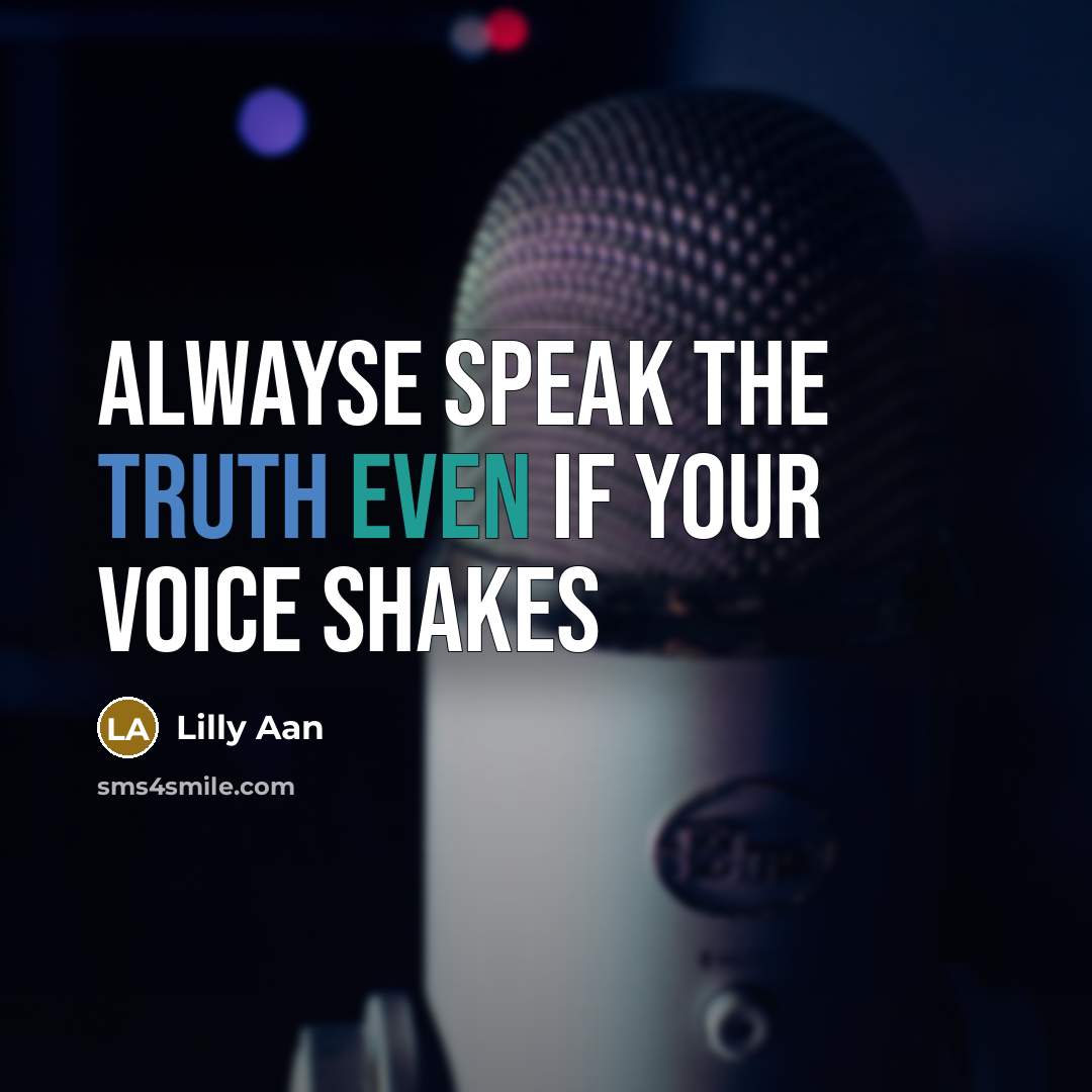 “Alwayse speak the truth even if your voice shakes” quote by Lilly Aan