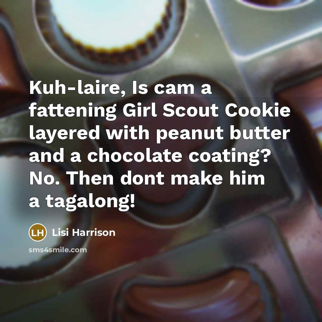 “Kuh-laire, Is cam a fattening Girl Scout Cookie layered with…” quote by Lisi Harrison