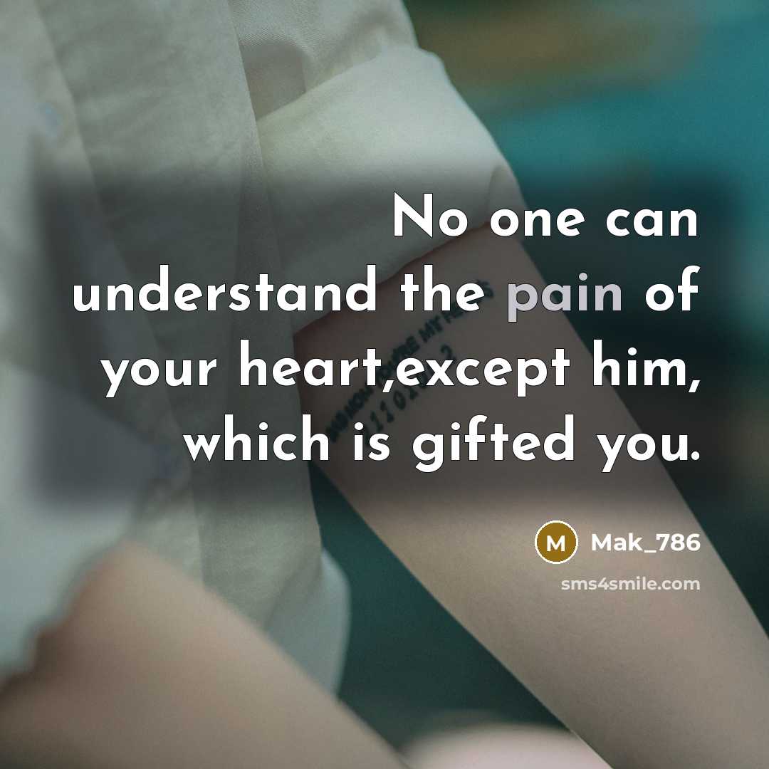 “No one can understand the pain of your heart,except him,…” quote by Mak_786