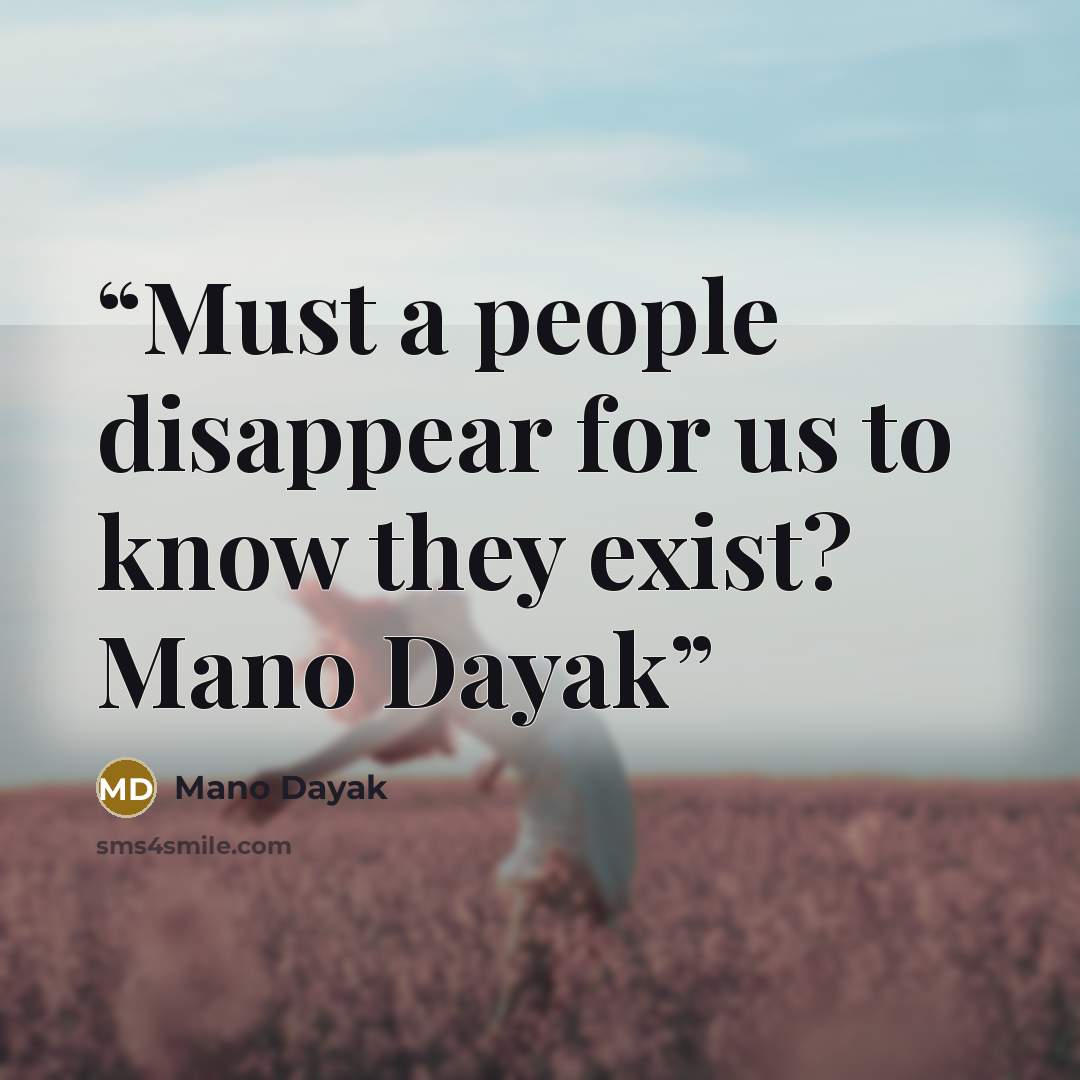 “Must a people disappear for us to know they exist? Mano Dayak” quote by Mano Dayak