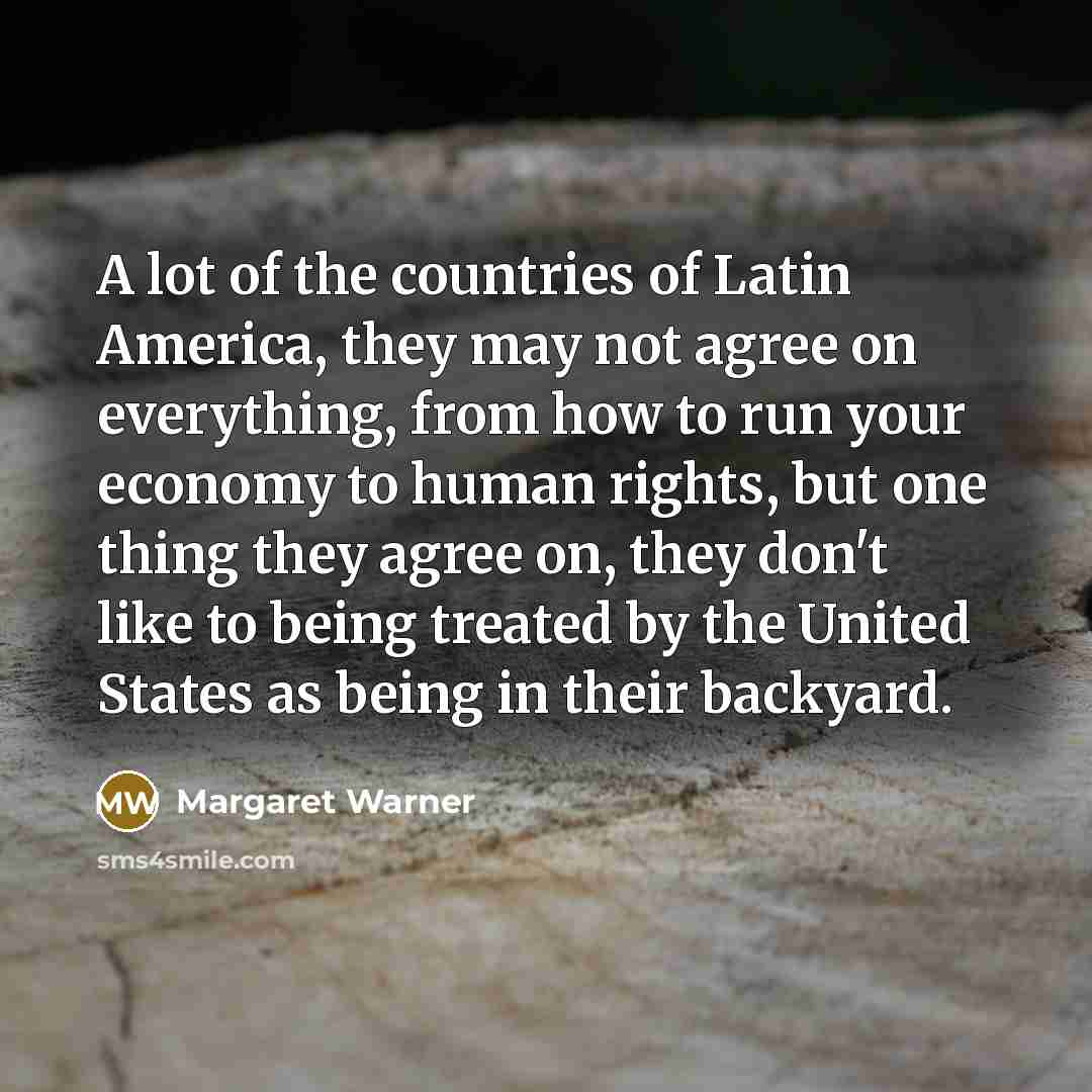 “A lot of the countries of Latin America, they may…” quote by Margaret Warner