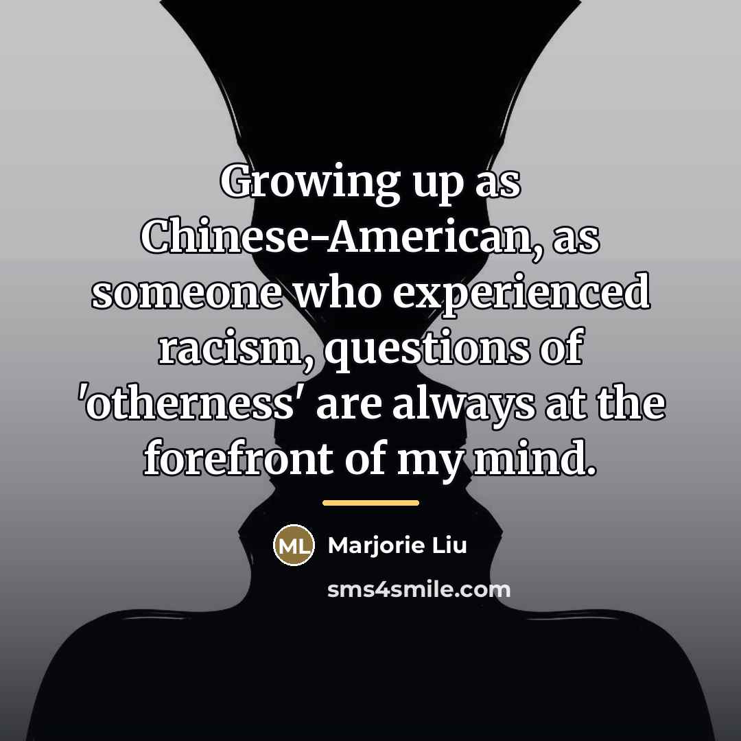 “Growing up as Chinese-American, as someone who experienced racism, questions…” quote by Marjorie Liu