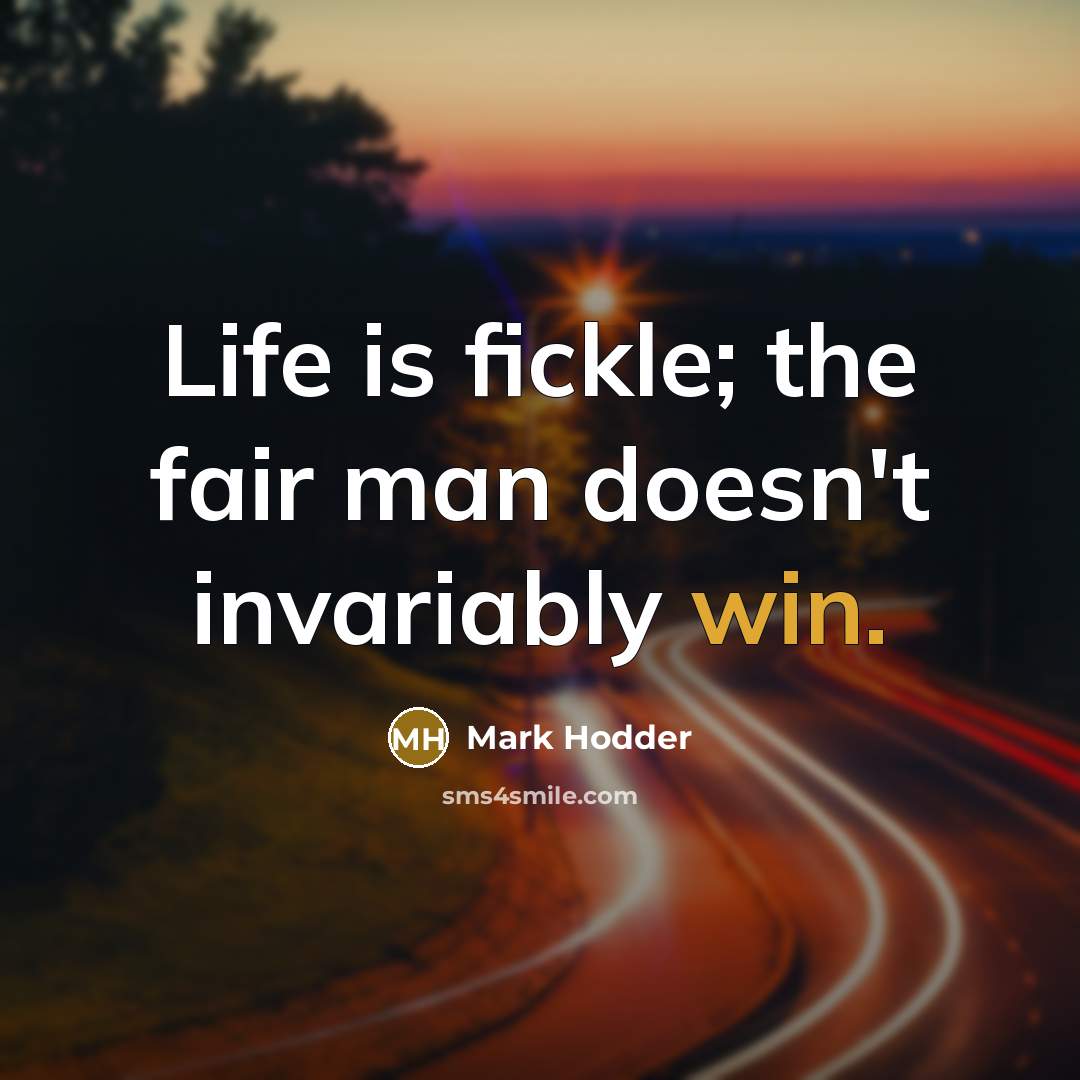 “Life is fickle; the fair man doesn't invariably win.…” quote by Mark Hodder