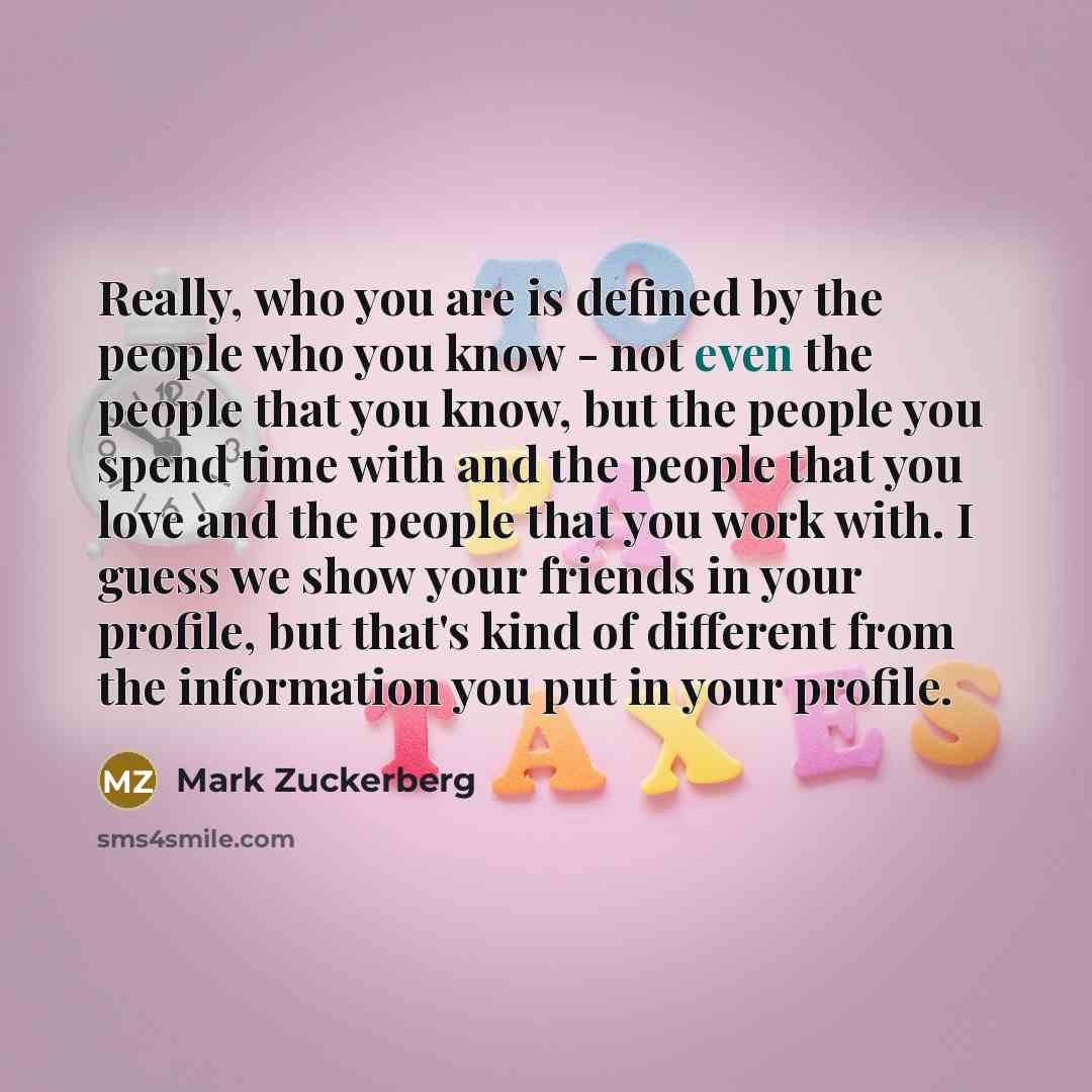 “Really, who you are is defined by the people who…” quote by Mark Zuckerberg