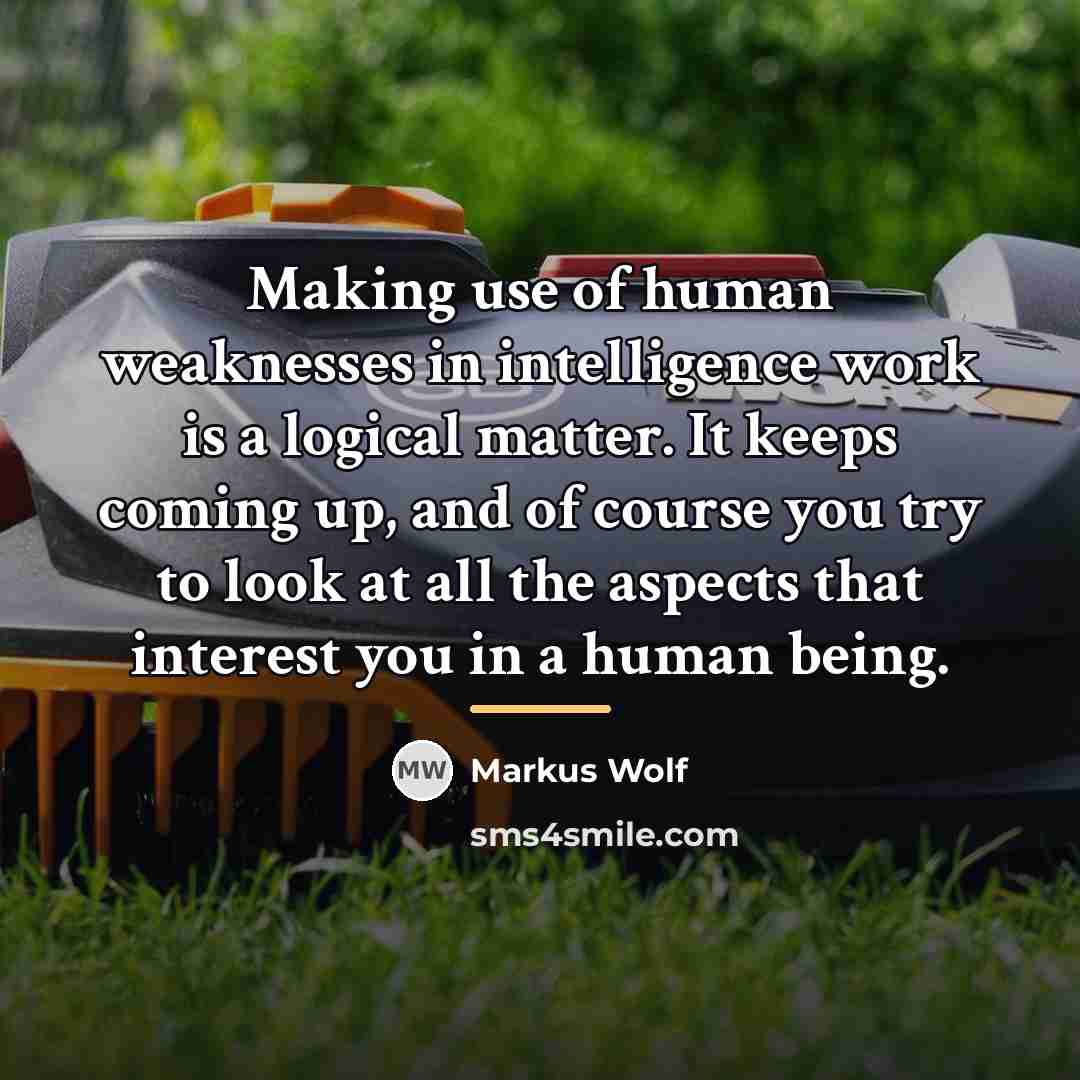 “Making use of human weaknesses in intelligence work is a…” quote by Markus Wolf