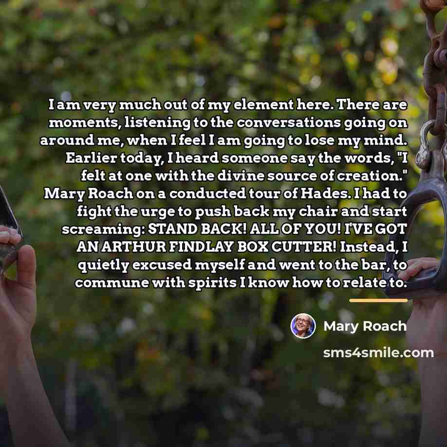 “I am very much out of my element here. There…” quote by Mary Roach