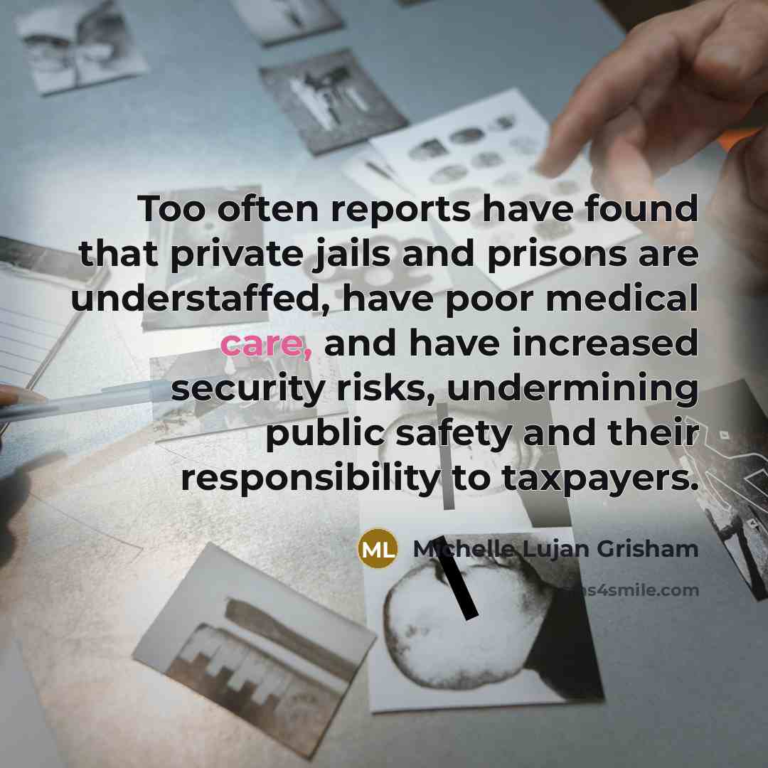 “Too often reports have found that private jails and prisons…” quote by Michelle Lujan Grisham