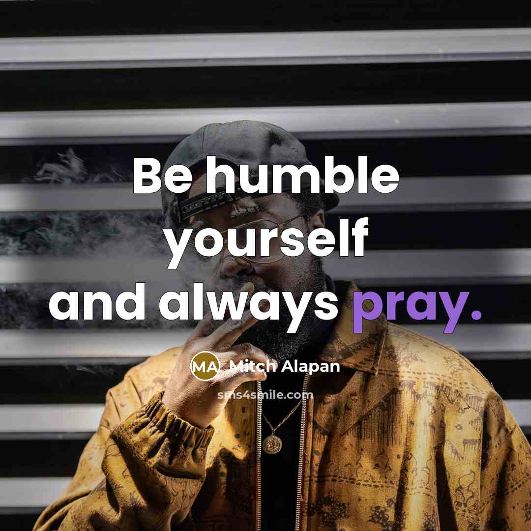 “Be humble yourself and always pray.…” quote by Mitch Alapan