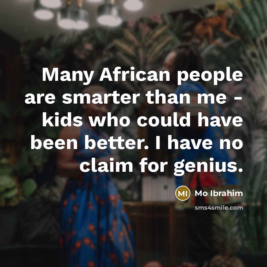 “Many African people are smarter than me - kids who…” quote by Mo Ibrahim