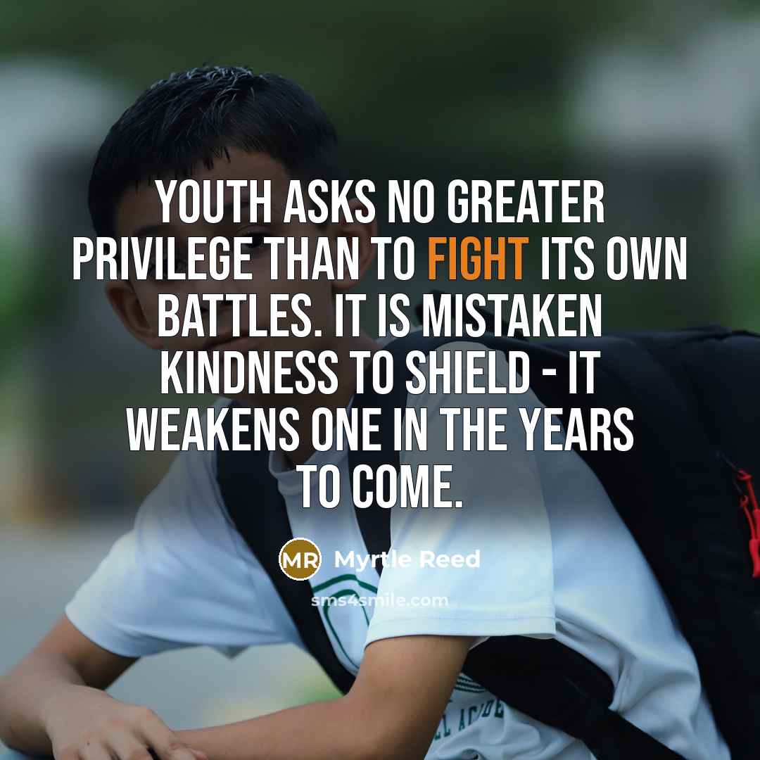 “Youth asks no greater privilege than to fight its own…” quote by Myrtle Reed