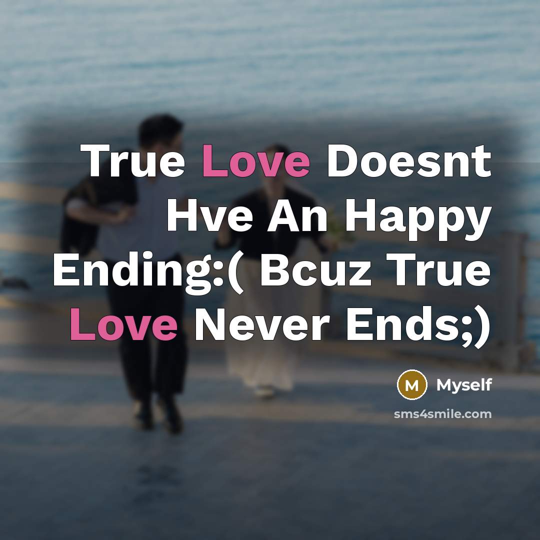 “True Love Doesnt Hve An Happy Ending:( Bcuz True Love…” quote by Myself