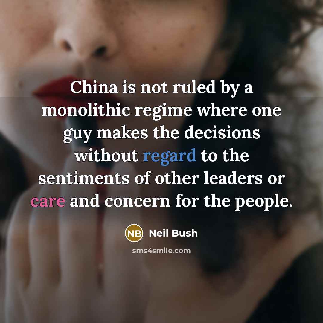 “China is not ruled by a monolithic regime where one…” quote by Neil Bush