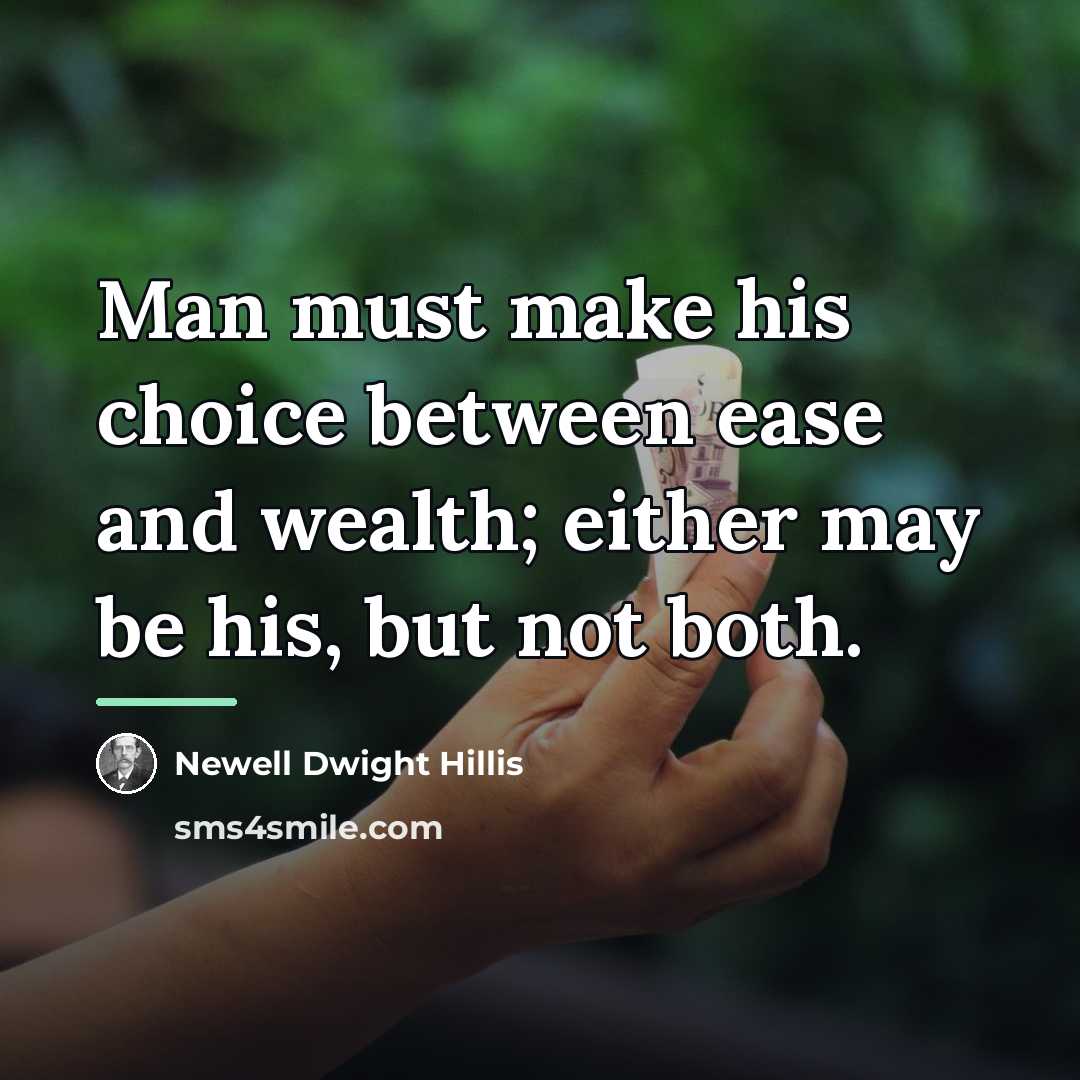 “Man must make his choice between ease and wealth; either…” quote by Newell Dwight Hillis