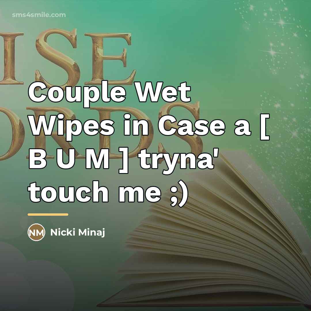 “Couple Wet Wipes in Case a [ B U M…” quote by Nicki Minaj