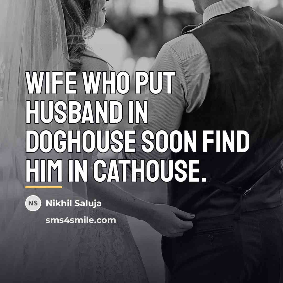 “Wife who put husband in doghouse soon find him in…” quote by Nikhil Saluja