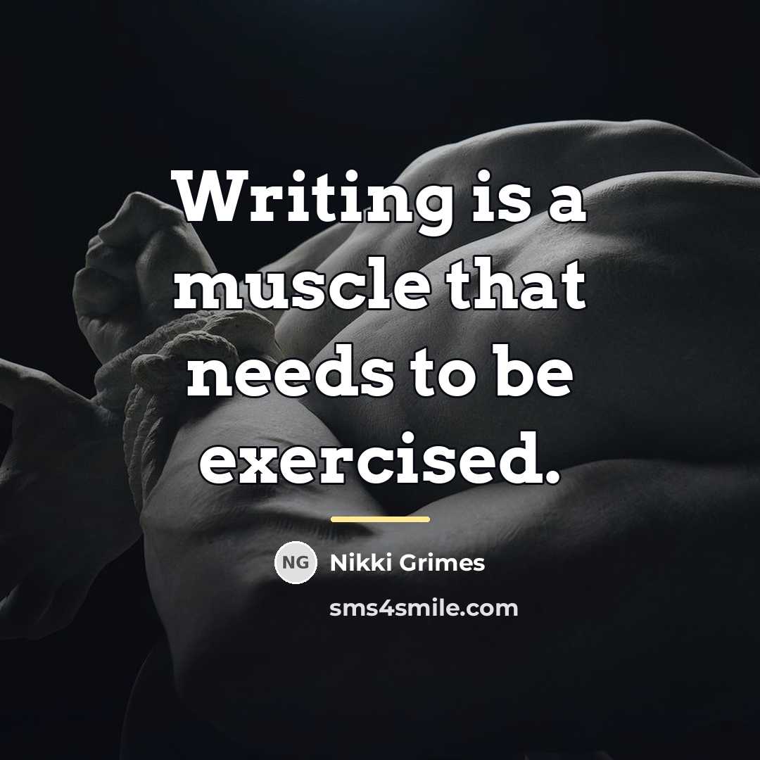 “Writing is a muscle that needs to be exercised.…” quote by Nikki Grimes