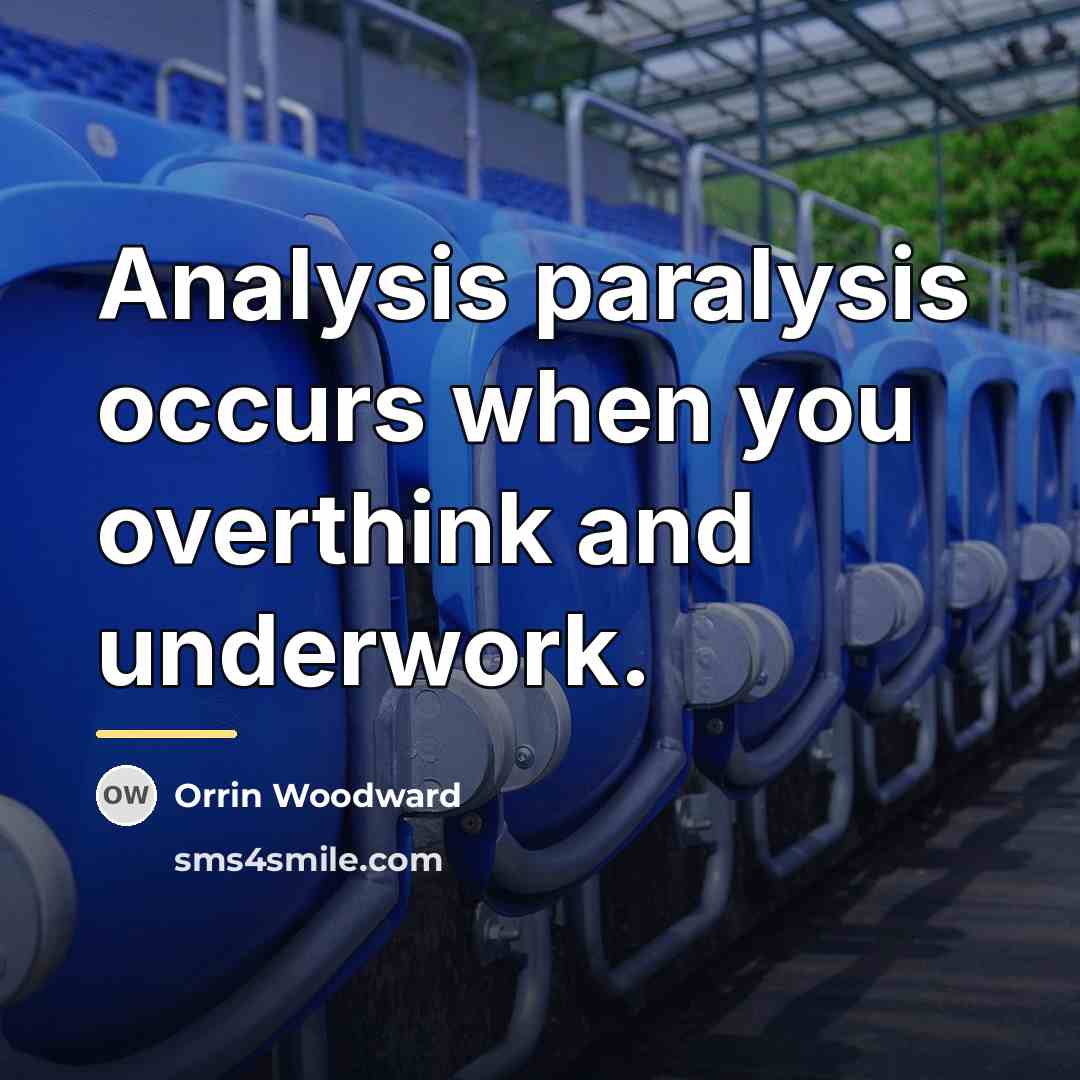 “Analysis paralysis occurs when you overthink and underwork.…” quote by Orrin Woodward