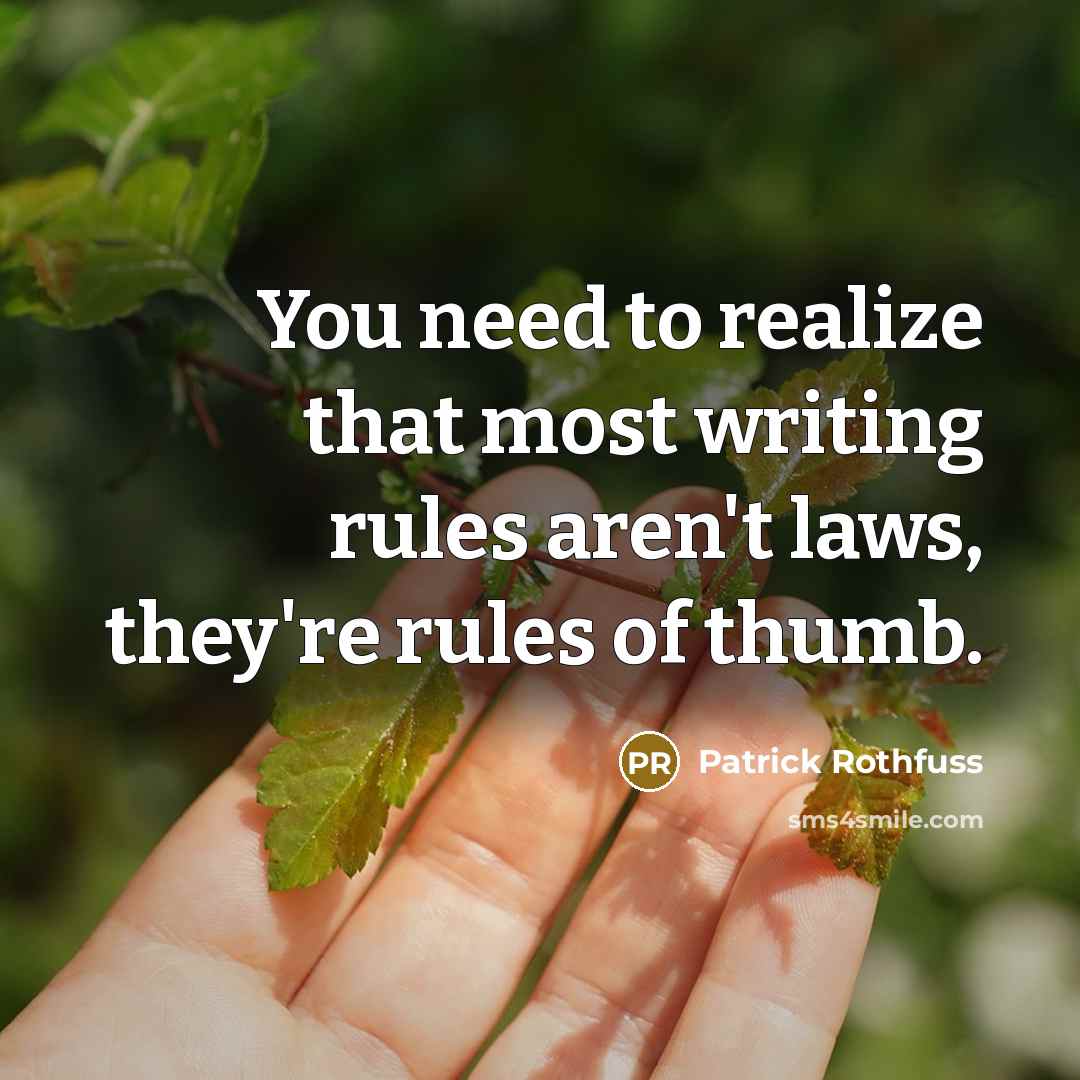 “You need to realize that most writing rules aren't laws,…” quote by Patrick Rothfuss