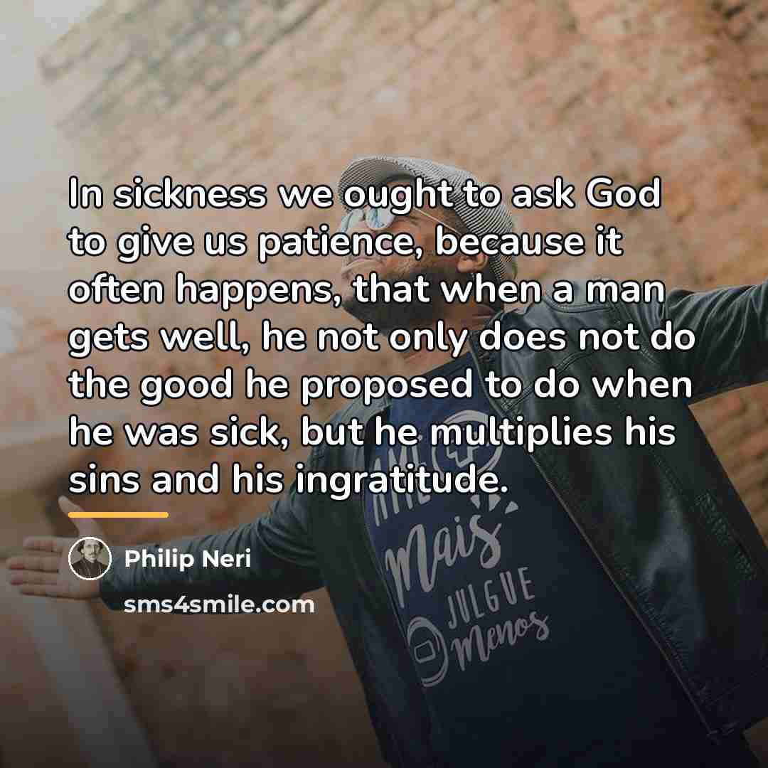 “In sickness we ought to ask God to give us…” quote by Philip Neri