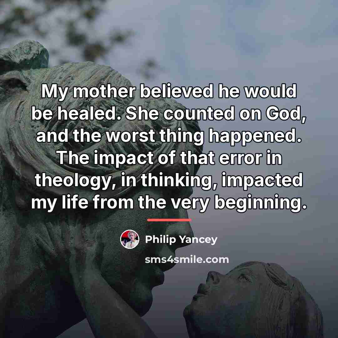 “My mother believed he would be healed. She counted on…” quote by Philip Yancey