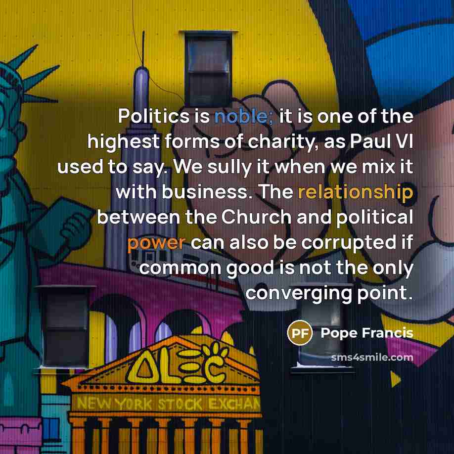“Politics is noble; it is one of the highest forms…” quote by Pope Francis