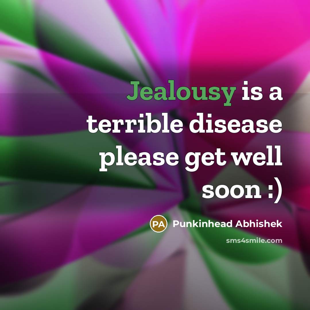 “Jealousy is a terrible disease please get well soon :)…” quote by Punkinhead Abhishek