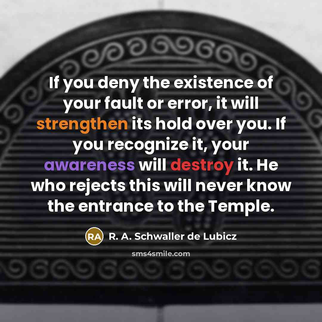 “If you deny the existence of your fault or error,…” quote by R. A. Schwaller de Lubicz