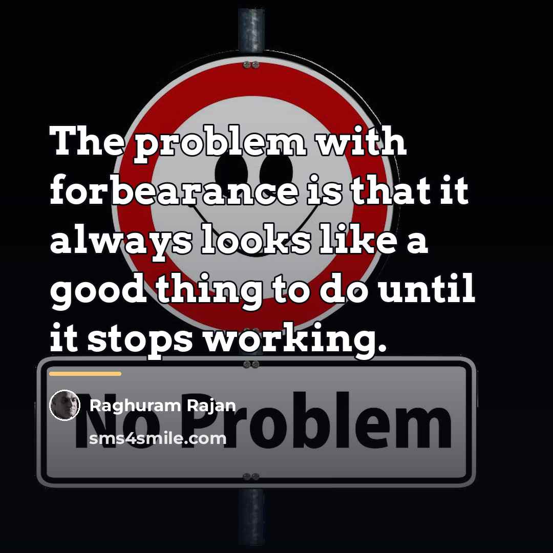 “The problem with forbearance is that it always looks like…” quote by Raghuram Rajan
