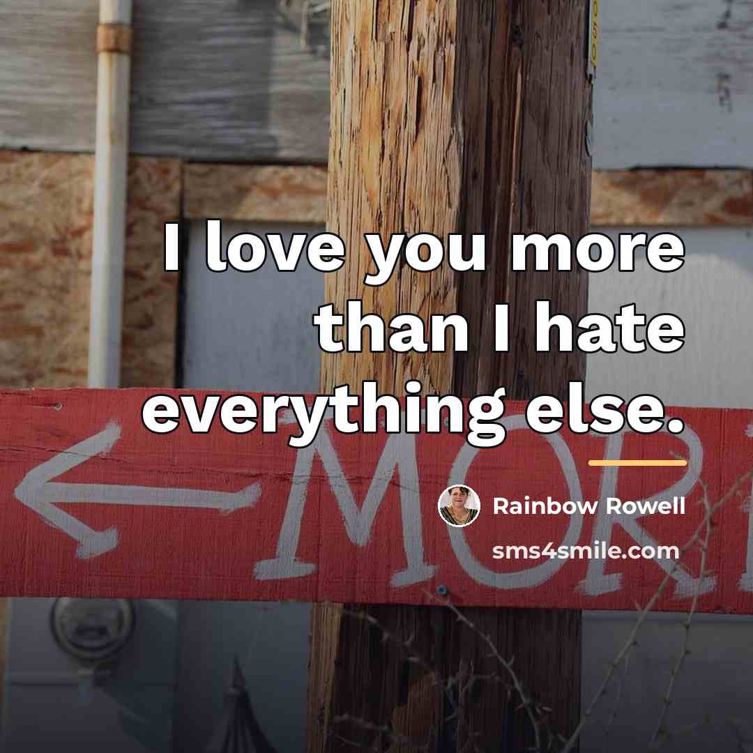“I love you more than I hate everything else.…” quote by Rainbow Rowell