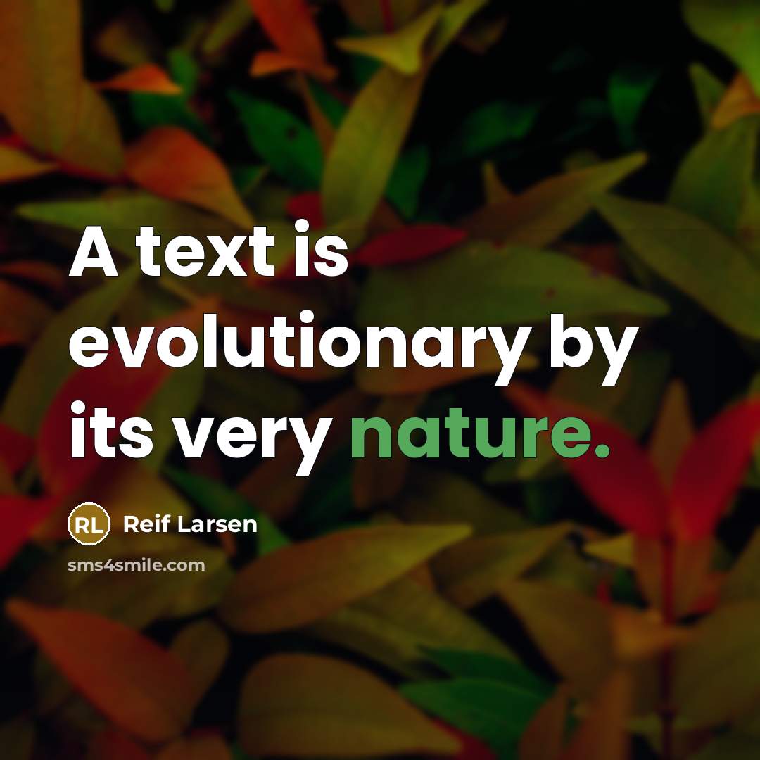 “A text is evolutionary by its very nature.…” quote by Reif Larsen
