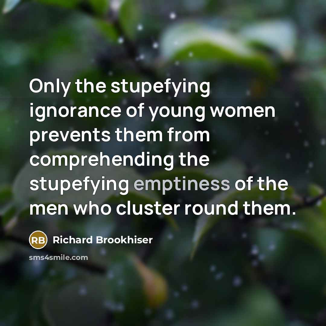 “Only the stupefying ignorance of young women prevents them from…” quote by Richard Brookhiser