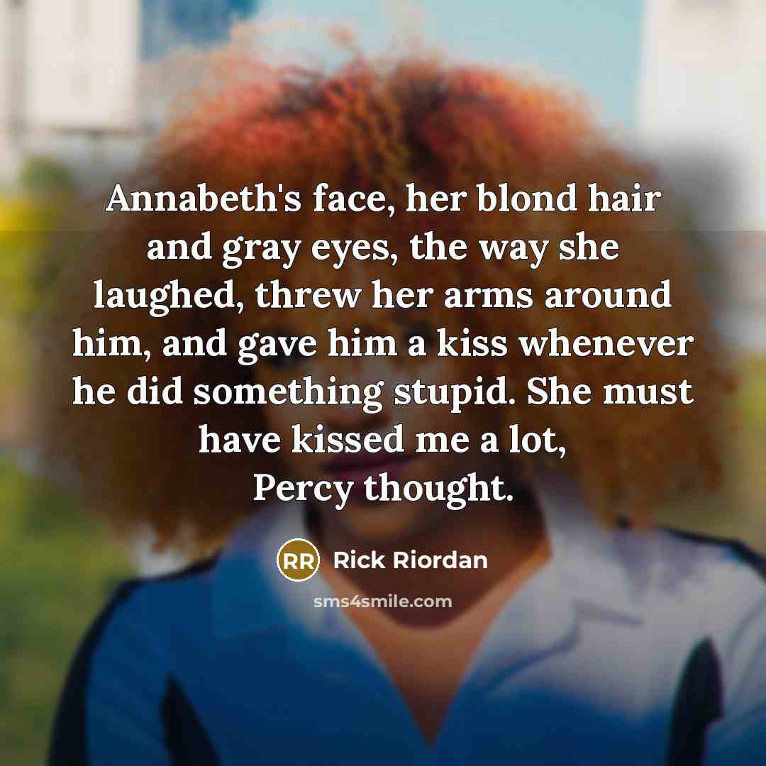 “Annabeth's face, her blond hair and gray eyes, the way…” quote by Rick Riordan