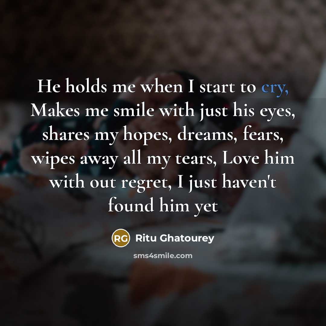 “He holds me when I start to cry, Makes me…” quote by Ritu Ghatourey
